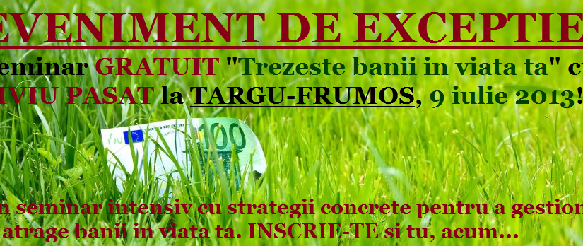 "Trezeste banii din viata ta" – EDITIE SPECIALA de provincie: Targu – Frumos, IASI!